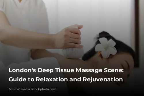 London's Deep Tissue Massage Scene: Your Guide to Relaxation and Rejuvenation