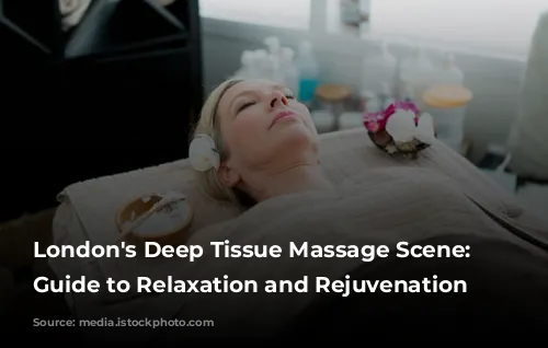 London's Deep Tissue Massage Scene: Your Guide to Relaxation and Rejuvenation