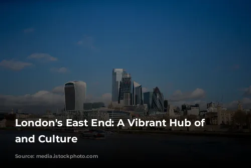 London's East End: A Vibrant Hub of Entertainment and Culture