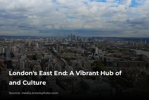 London's East End: A Vibrant Hub of Entertainment and Culture