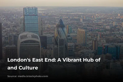 London's East End: A Vibrant Hub of Entertainment and Culture