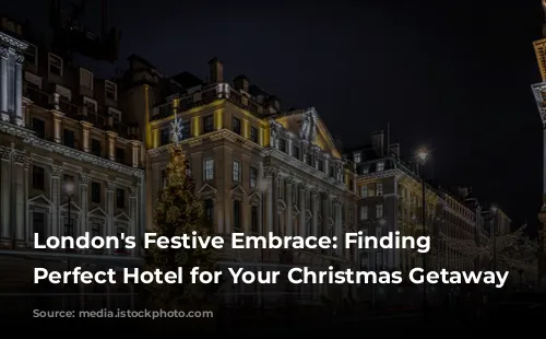 London's Festive Embrace: Finding the Perfect Hotel for Your Christmas Getaway