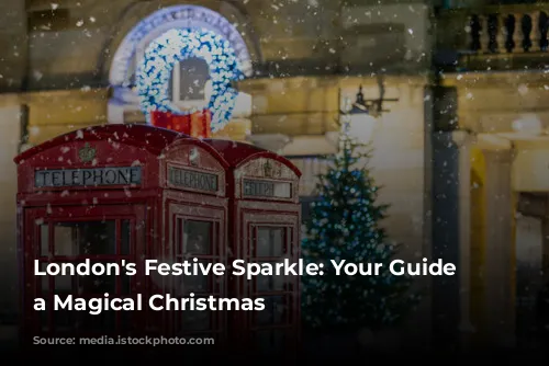 London's Festive Sparkle: Your Guide to a Magical Christmas