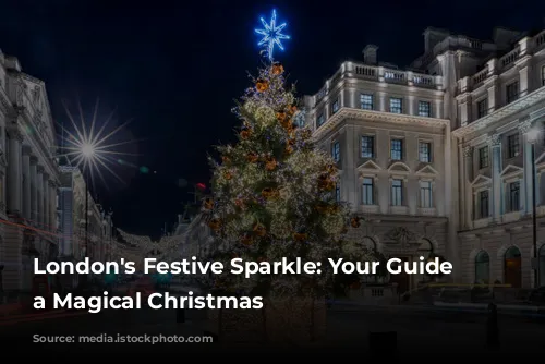 London's Festive Sparkle: Your Guide to a Magical Christmas