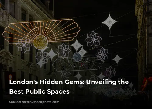 London's Hidden Gems: Unveiling the City's Best Public Spaces