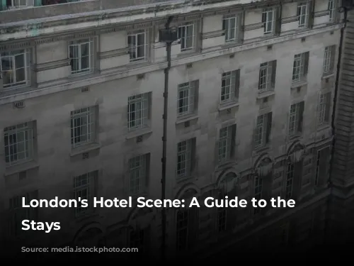 London's Hotel Scene: A Guide to the Best Stays