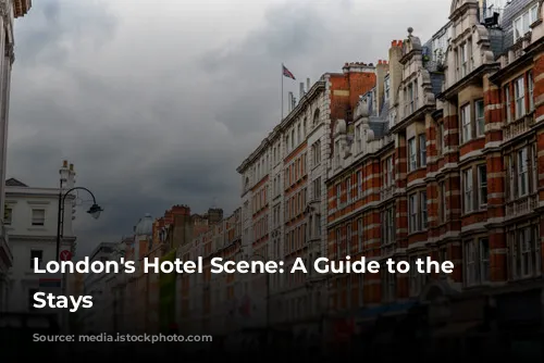 London's Hotel Scene: A Guide to the Best Stays