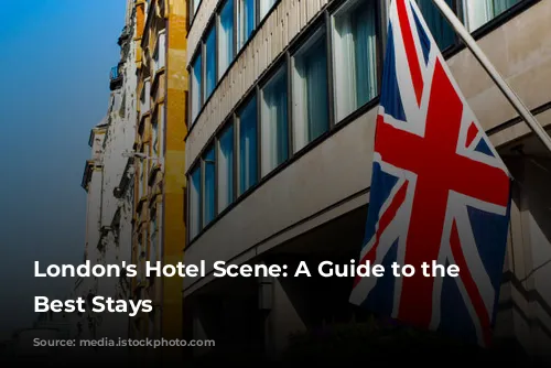 London's Hotel Scene: A Guide to the City's Best Stays