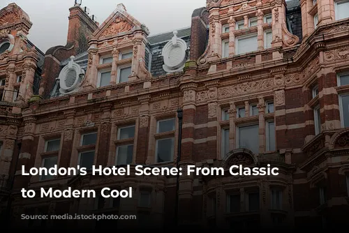 London's Hotel Scene: From Classic Elegance to Modern Cool