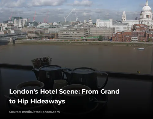 London's Hotel Scene: From Grand Dames to Hip Hideaways