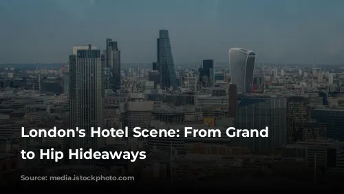 London's Hotel Scene: From Grand Dames to Hip Hideaways