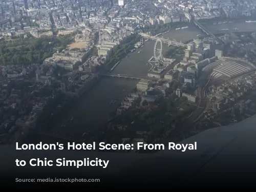 London's Hotel Scene: From Royal Charm to Chic Simplicity