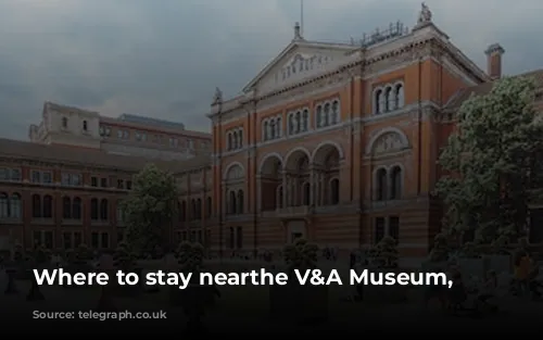 Where to stay nearthe V&A Museum, London