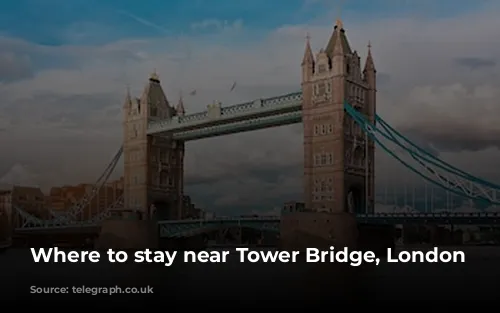 Where to stay near Tower Bridge, London