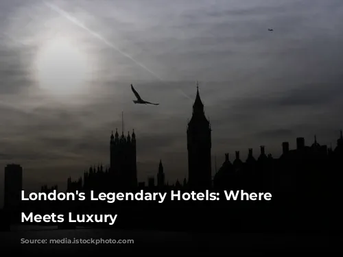 London's Legendary Hotels: Where History Meets Luxury