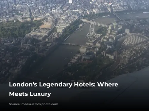 London's Legendary Hotels: Where History Meets Luxury