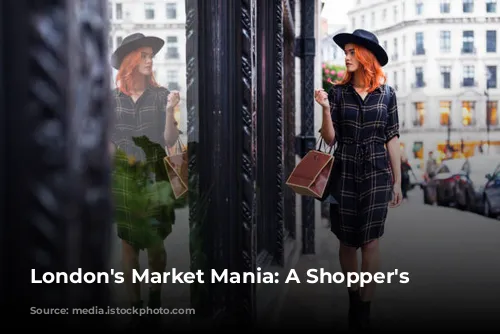 London's Market Mania: A Shopper's Paradise