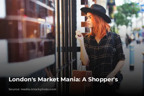 London's Market Mania: A Shopper's Paradise