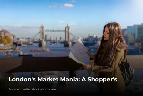 London's Market Mania: A Shopper's Paradise