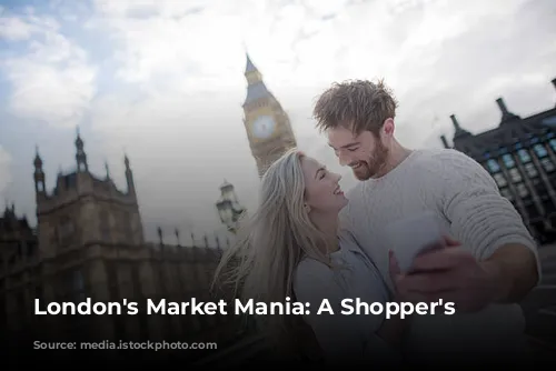 London's Market Mania: A Shopper's Paradise