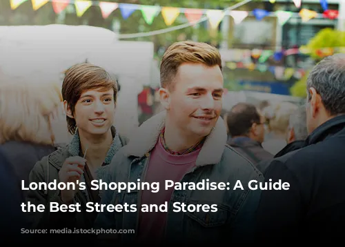 London's Shopping Paradise: A Guide to the Best Streets and Stores