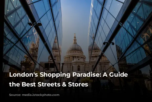 London's Shopping Paradise: A Guide to the Best Streets & Stores