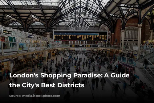 London's Shopping Paradise: A Guide to the City's Best Districts