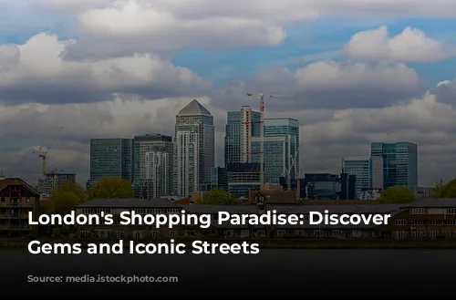 London's Shopping Paradise: Discover Hidden Gems and Iconic Streets