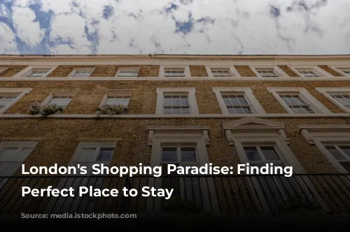 London's Shopping Paradise: Finding the Perfect Place to Stay