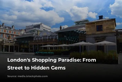 London's Shopping Paradise: From High Street to Hidden Gems