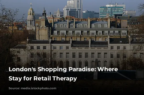 London's Shopping Paradise: Where to Stay for Retail Therapy