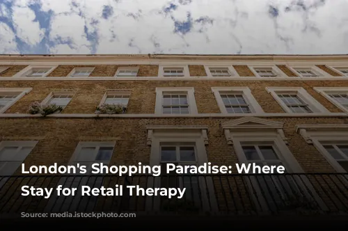 London's Shopping Paradise: Where to Stay for Retail Therapy