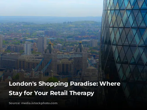 London's Shopping Paradise: Where to Stay for Your Retail Therapy