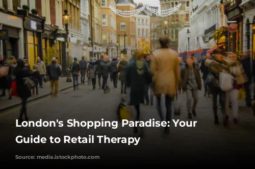 London's Shopping Paradise: Your Ultimate Guide to Retail Therapy