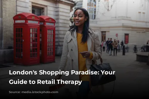 London's Shopping Paradise: Your Ultimate Guide to Retail Therapy