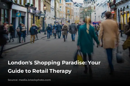 London's Shopping Paradise: Your Ultimate Guide to Retail Therapy