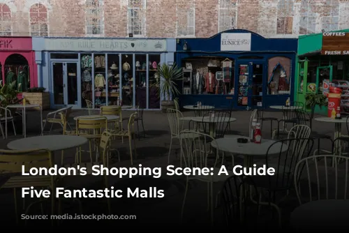 London's Shopping Scene: A Guide to Five Fantastic Malls