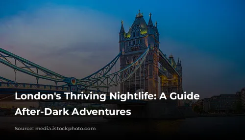 London's Thriving Nightlife: A Guide to After-Dark Adventures