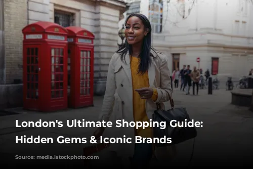 London's Ultimate Shopping Guide: Discover Hidden Gems & Iconic Brands