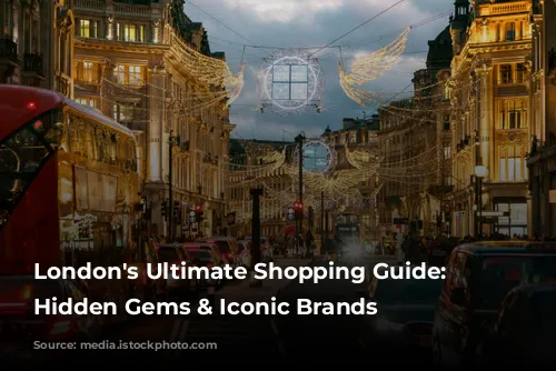 London's Ultimate Shopping Guide: Discover Hidden Gems & Iconic Brands