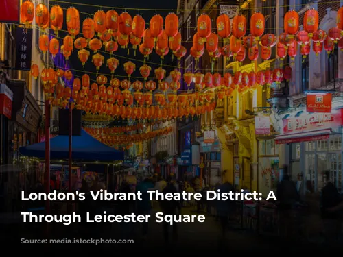 London's Vibrant Theatre District: A Journey Through Leicester Square