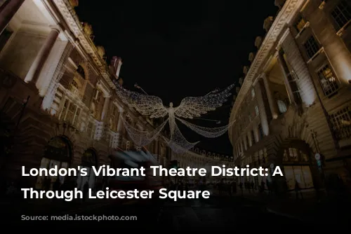 London's Vibrant Theatre District: A Journey Through Leicester Square