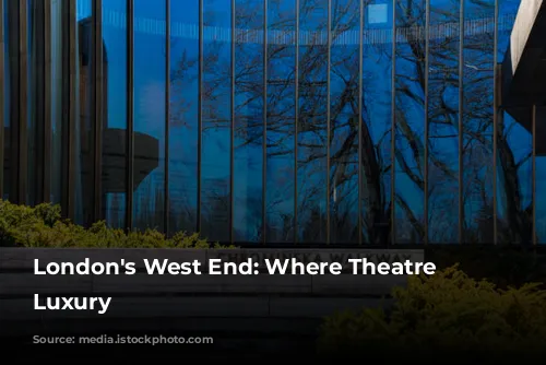 London's West End: Where Theatre Meets Luxury