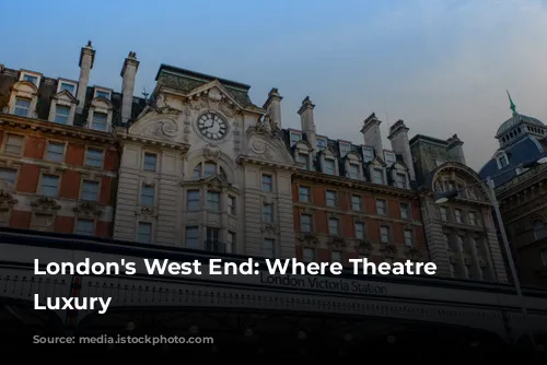 London's West End: Where Theatre Meets Luxury