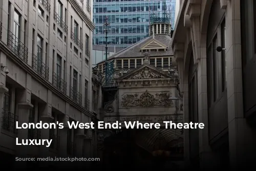 London's West End: Where Theatre Meets Luxury