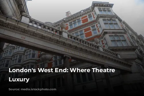 London's West End: Where Theatre Meets Luxury