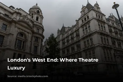 London's West End: Where Theatre Meets Luxury