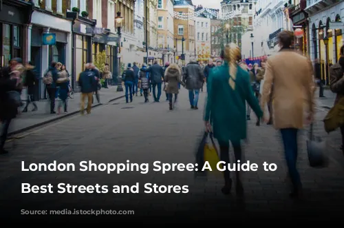 London Shopping Spree: A Guide to the Best Streets and Stores