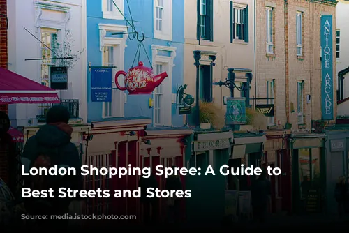 London Shopping Spree: A Guide to the Best Streets and Stores