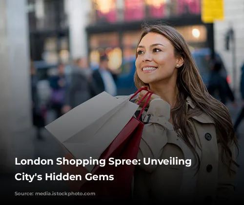 London Shopping Spree: Unveiling the City's Hidden Gems